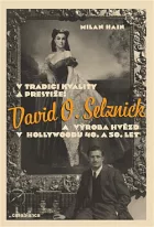 V tradici kvality a prestiže: David O. Selznick a výroba hvězd v Hollywoodu 40. a 50. let