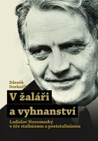 V žaláři a vyhnanství: Ladislav Novomeský v éře stalinismu a poststalinismu