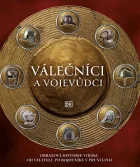 Válečníci a vojevůdci: Obrazová historie vojáků od velitelů po bojovníky v první linii