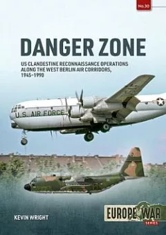 Danger Zone: US Clandestine Reconnaissance Operations along the West Berlin Air Corridors, 1945-1990