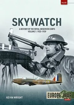 Skywatch Volume 1: A History of the Royal Observer Corps, 1925-1939