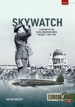 Skywatch Volume 2: The History of the Royal Observer Corps, 1939–1945