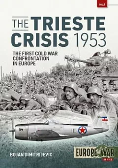 The Trieste Crisis 1953: The First Cold War Confrontation in Europe
