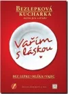Vařím s láskou: Bez lepku, mléka, vajec – Bezlepková kuchařka nejen pro celiaky