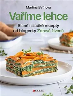Vaříme lehce: Slané i sladké recepty od blogerky Zdravě živená