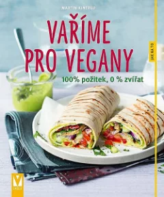 Vaříme pro vegany: 100% požitek, 0 % zvířat