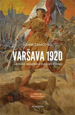 Varšava 1920: Leninovo neúspěšné dobývání Evropy