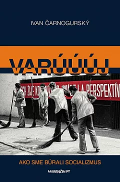 Varúúúj - Ako sme búrali socializmus