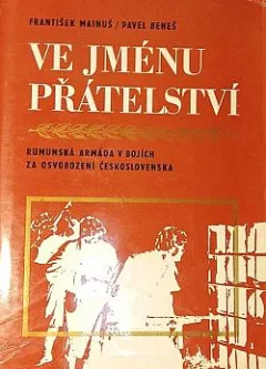Ve jménu přátelství: Rumunská armáda v bojích za osvobození Československa