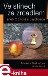 Ve stínech za zrcadlem aneb O životě s psychózou