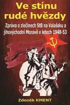 Ve stínu rudé hvězdy: Zpráva o zločinech na Valašsku a jihovýchodní Moravě v letech 1948-53