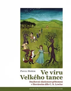 Ve víru Velkého tance: Duchovní zkušenost přítomná v literárním díle C. S. Lewise