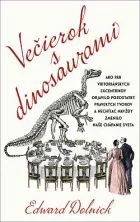 Večierok s dinosaurami: Ako pár viktoriánskych excentrikov objavilo pozostatky pravekých tvorov a nechtiac navždy zmenilo naše chápanie