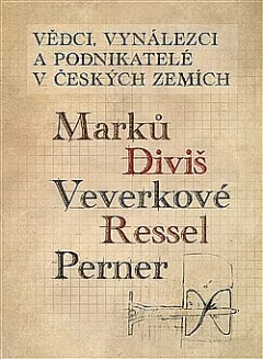 Vědci, vynálezci a podnikatelé v Českých zemích I. - Marků, Diviš, Veverkové, Ressel, Perner