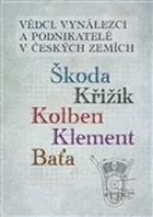 Vědci, vynálezci a podnikatelé v Českých zemích II. - Škoda, Křižík, Kolben, Klement, Baťa