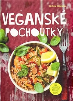 Veganské pochoutky - 100 moderních a zdravých receptů