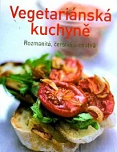 Vegetariánská kuchyně - Rozmanitá, čerstvá a chutná