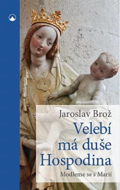 Velebí má duše Hospodina - Modlíme se s Marií