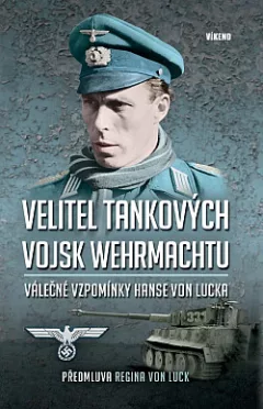 Velitel tankových vojsk wehrmachtu: Válečné vzpomínky Hanse von Lucka