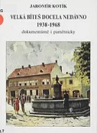 Velká Bíteš docela nedávno: 1938-1968: dokumentárně i pamětnicky