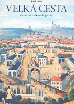 Velká cesta: Čtení o dráze olomoucko-pražské