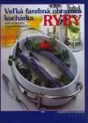 Veľká farebná obrazová kuchárka: Ryby