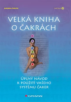 Velká kniha o čakrách - úplný návod k použití vašeho systému čaker