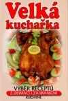 Velká kuchařka - výběr z receptů z domácí i zahraniční kuchyně