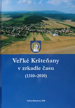 Veľké Kršteňany v zrkadle času (1310-2010)