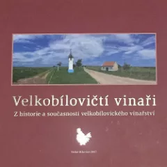 Velkobílovičtí vinaři: Z historie a současnosti velkobílovického vinařství