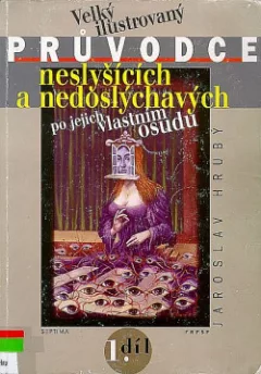 Velký ilustrovaný průvodce neslyšících a nedoslýchavých po jejich vlastním osudu. 1. díl