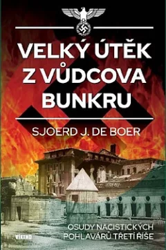 Velký útěk z Vůdcova bunkru: Osudy nacistických pohlavárů Třetí říše