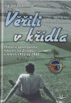 Věřili v křídla: Historie sportovního letectví na Zlínsku v letech 1932 až 1940