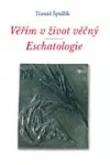 Věřím v život věčný - Eschatologie