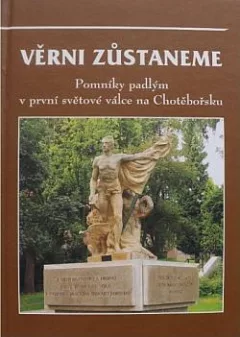 Věrni zůstaneme: Pomníky padlým v první světové válce na Chotěbořsku