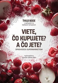 Viete čo kupujete? A čo jete?: Sprievodca supermarketom