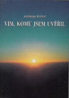 Vím, komu jsem uvěřil