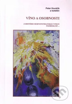 Víno a osobnosti z histórie hornonitrianskej vinice pozbierané