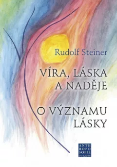 Víra, láska a naděje. O významu lásky