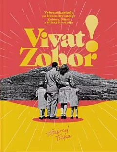 Vivat Zobor! - Vybrané kapitoly zo života obyvateľov Zobora, Nitry a blízkeho okolia
