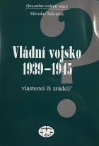 Vládní vojsko 1939-1945. Vlastenci či zrádci