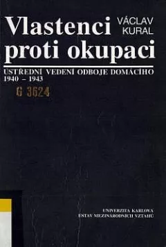 Vlastenci proti okupaci: Ústřední vedení odboje domácího 1940-1943