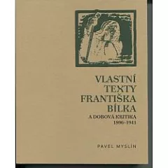 Vlastní texty Františka Bílka a dobová kritika 1896-1941
