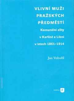 Vlivní muži pražských předměstí: Komunální elity v Karlíně a Libni v letech 1861-1914