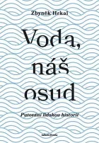 Voda, náš osud: Putování lidskou historií