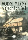 Vodní mlýny v Čechách VI.