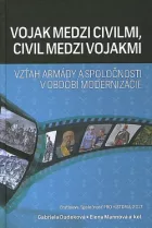 Vojak medzi civilmi, civil medzi vojakmi: Vzťah armády a spoločnosti v období modernizácie