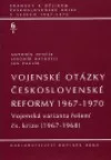 Vojenské otázky československé reformy 1967-1970 (Sv. 1)