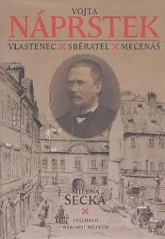 Vojta Náprstek - Vlastenec, sběratel, mecenáš