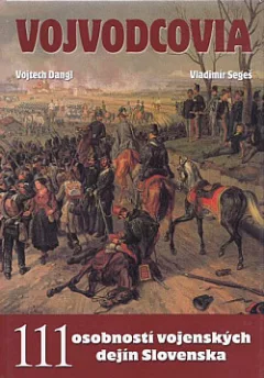 Vojvodcovia. 111 osobností vojenských dejín Slovenska